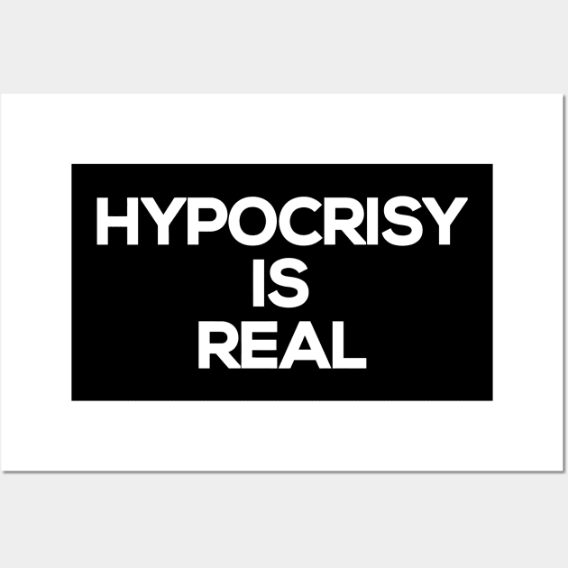 Hypocrisy Is Real Wall Art by Mariteas